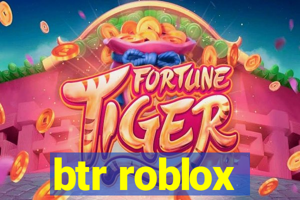 btr roblox